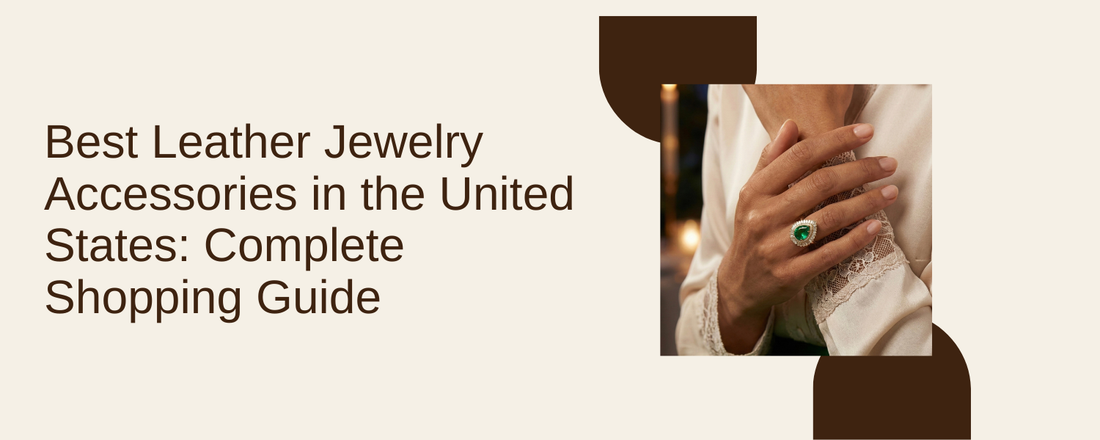 Best Leather Jewelry Accessories in the United States: Complete Shopping Guide