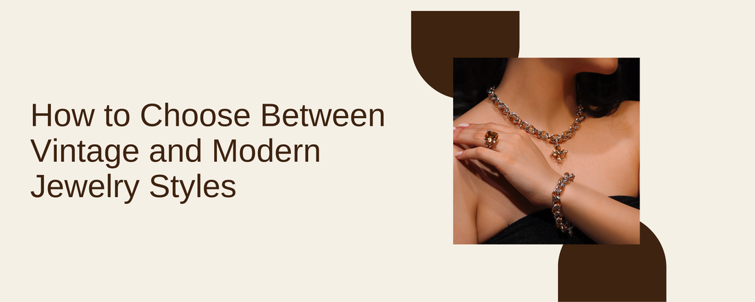 How to Choose Between Vintage and Modern Jewelry Styles