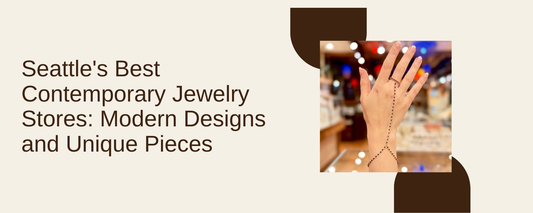 Seattle's Best Contemporary Jewelry Stores: Modern Designs and Unique Pieces