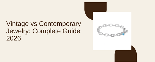 Vintage vs Contemporary Jewelry: Complete Guide 2026